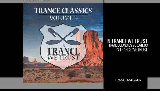 IN TRANCE WE TRUST TRANCE CLASSICS VOLUME 03, uma viagem no tempo!