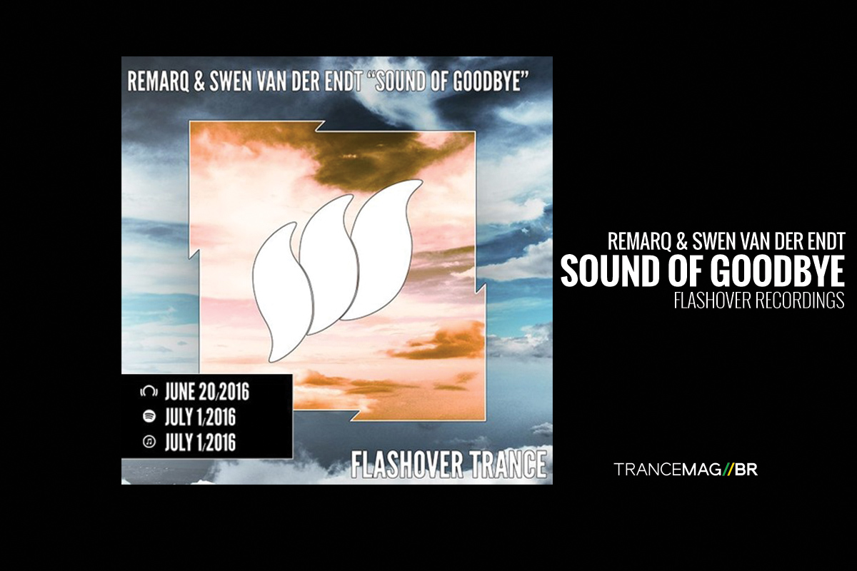 “Sound Of Goodbye” O talento de Remarq & Swen van der Endt lapidado pela Flashover Recordings