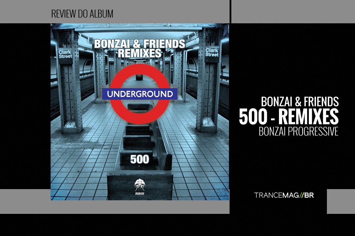 Label Bonzai Progressive e seu lançamento de número 500 o álbum ‘Bonzai & Friends – 500 REMIXES’