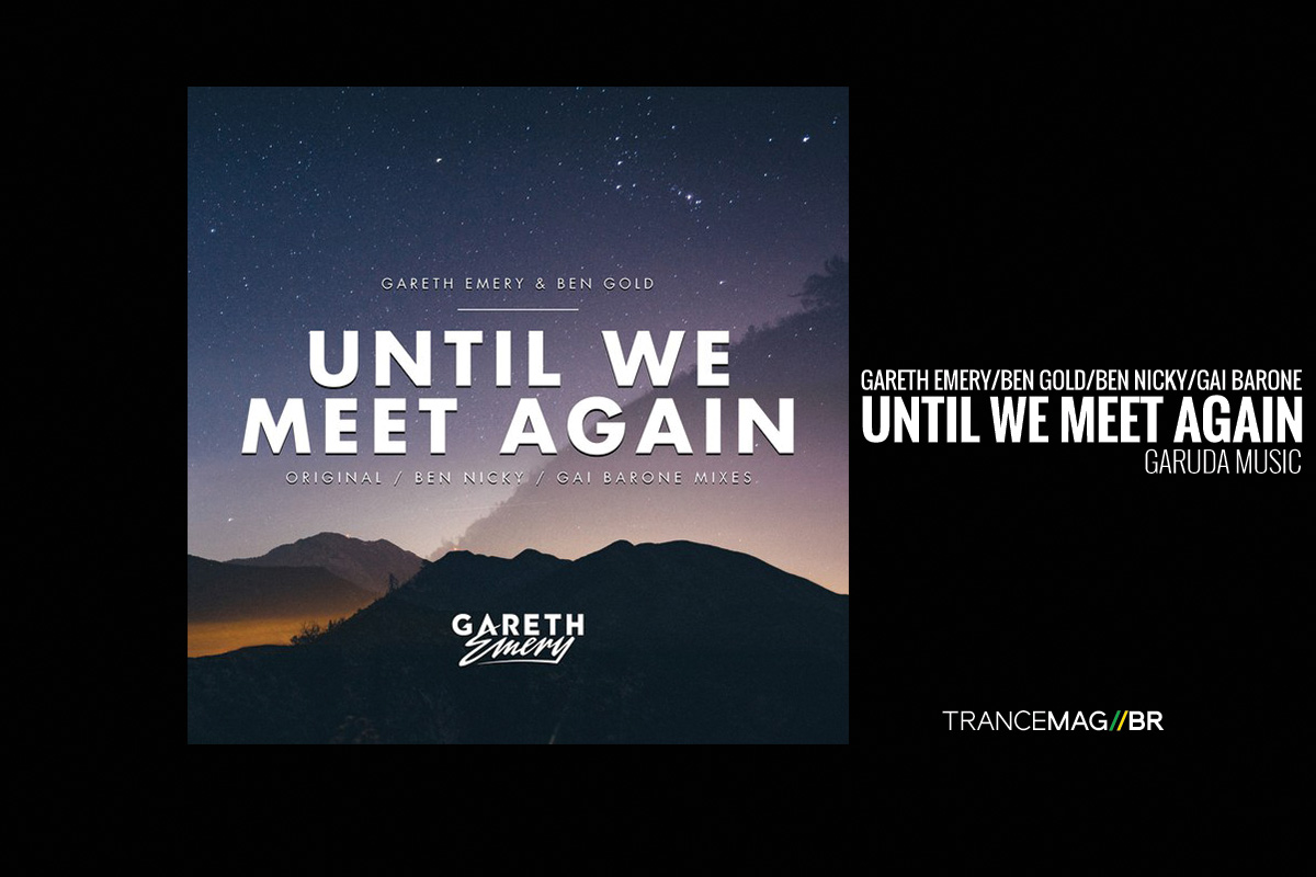 “Until We Meet Again” a faixa com pura adrenalina de Gareth Emery & Ben Gold e os Mixes de Ben Nicky e Gai Barone