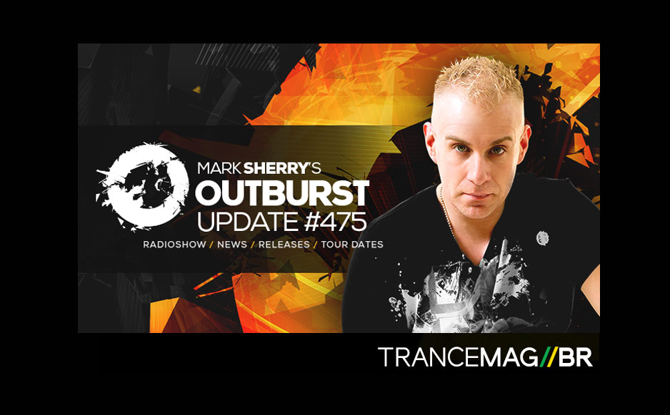 Estréia na TRANCEMAG//BR com Mark Sherry – Outburst Radioshow #475 convidado especial Ikorus