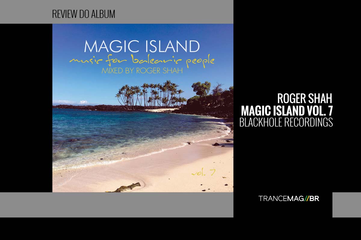 ‘Magic Island Vol. 7’ – A compilação de verão de Roger Shah