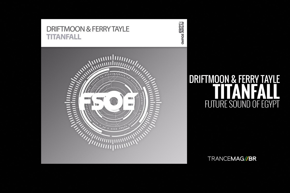 ‘Titanfall’ a jóia rara do Uplifting lapidada por Driftmoon e Ferry Tayle