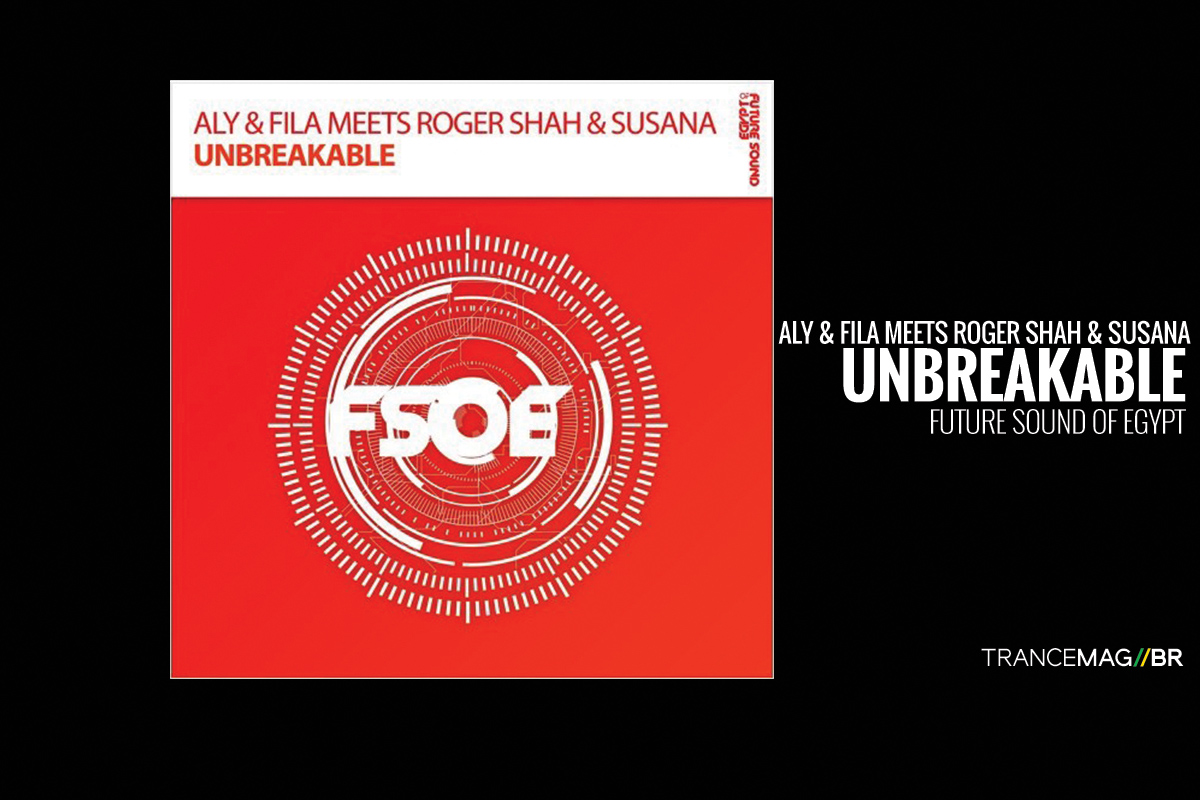 Aly & Fila, Roger Shah e Susana juntos em uma bela atmosfera musical chamada “Unbreakable”