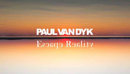Escape Reality – Um novo projeto de Paul Van Dyk!